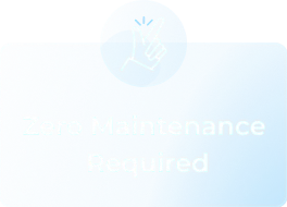 Zero Maintenance Required